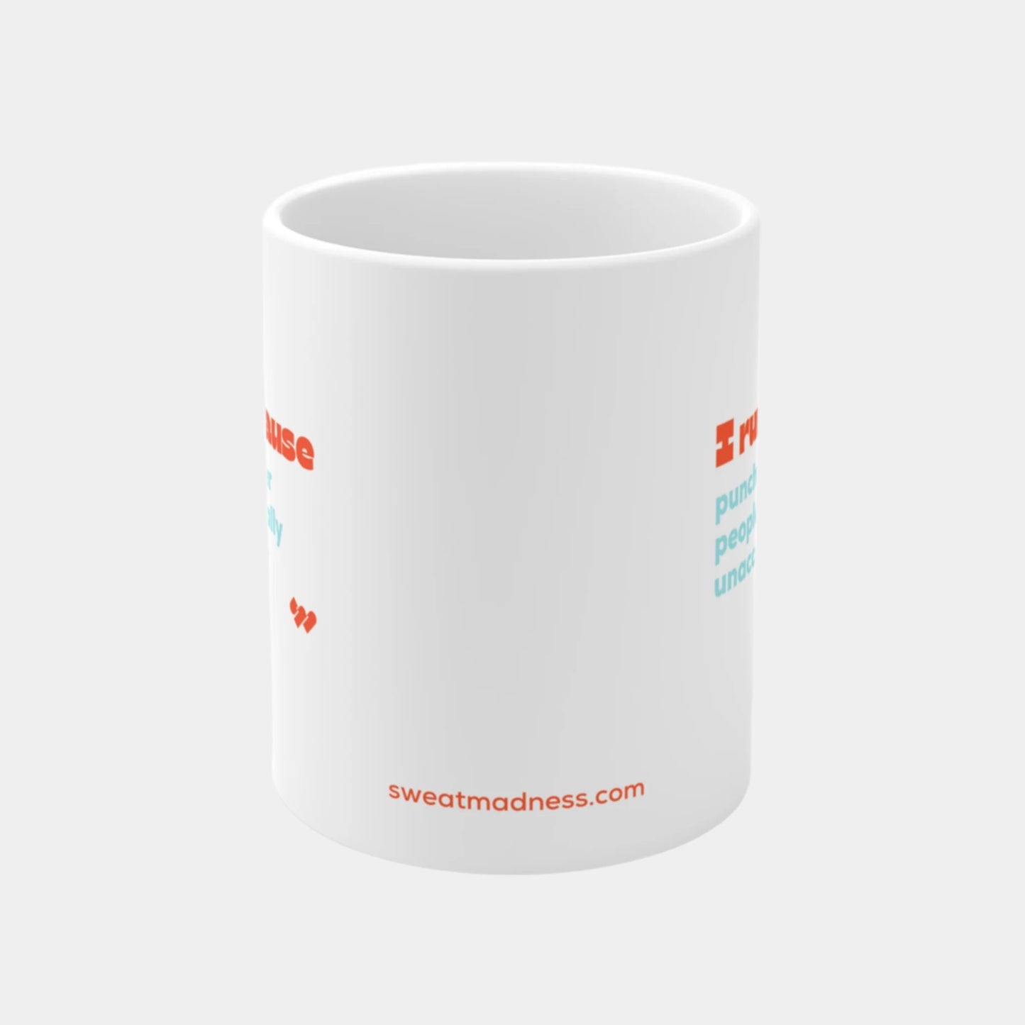 I Run Because - Mug 11oz