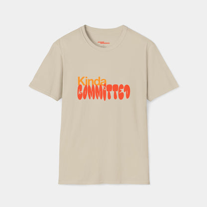 Kinda Committed - T-Shirt - Unisex