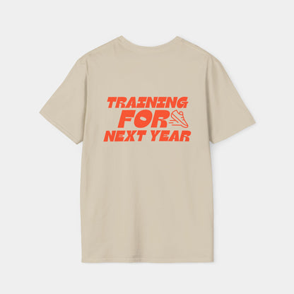 Training For Next Year - T-Shirt - Unisex