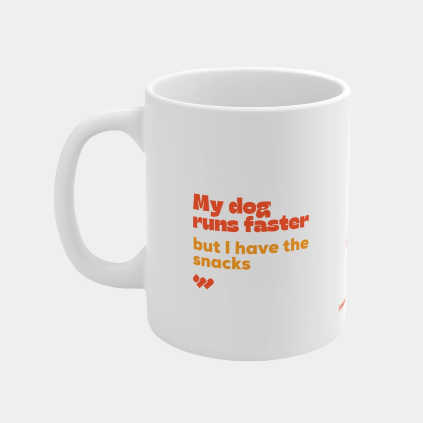 My dog runs faster - Mug 11oz